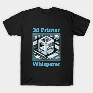 3D Printer Whisperer - 3D Printing T-Shirt